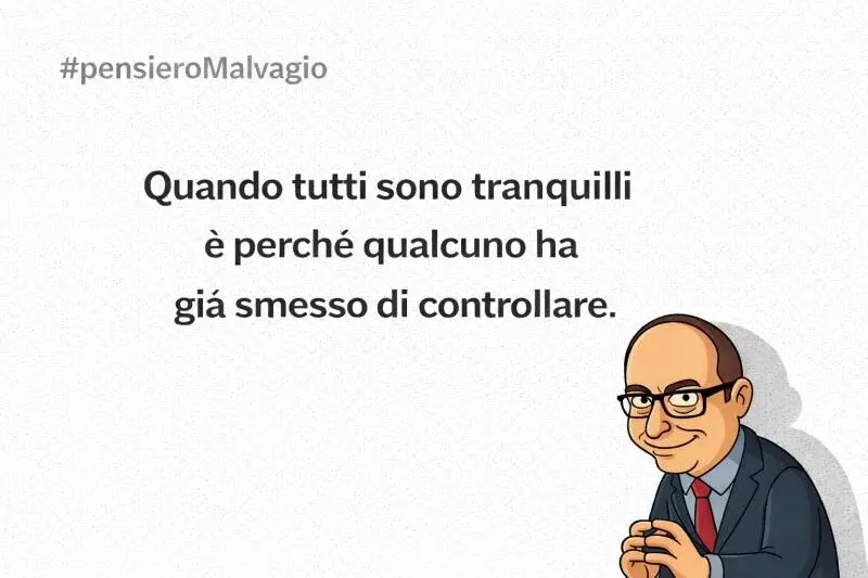 Vignetta satirica con uomo in giacca e cravatta: "Quando tutti sono tranquilli è perché qualcuno ha già smesso di controllare