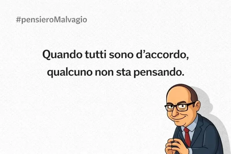 Vignetta #pensieroMalvagio: "Quando tutti sono d'accordo, qualcuno non sta pensando" con illustrazione di uomo con occhiali